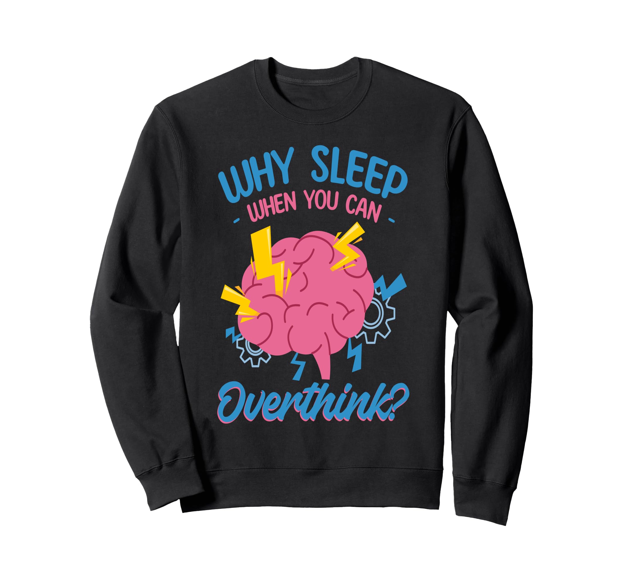 Why Sleep When You Can Overthink Sweatshirt - Aesthetic Graphic for Adults - T-Shirt, Sweatshirt, Hoodie
