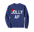 Jolly Af Santa Claus Hat Funny Sweatshirt - Trendy Graphic Men Women - T-Shirt, Sweatshirt, Hoodie