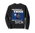 Physically Thick Mentally Sick Opossum Sweatshirt - Unique Graphic Unisex - T-Shirt, Sweatshirt, Hoodie