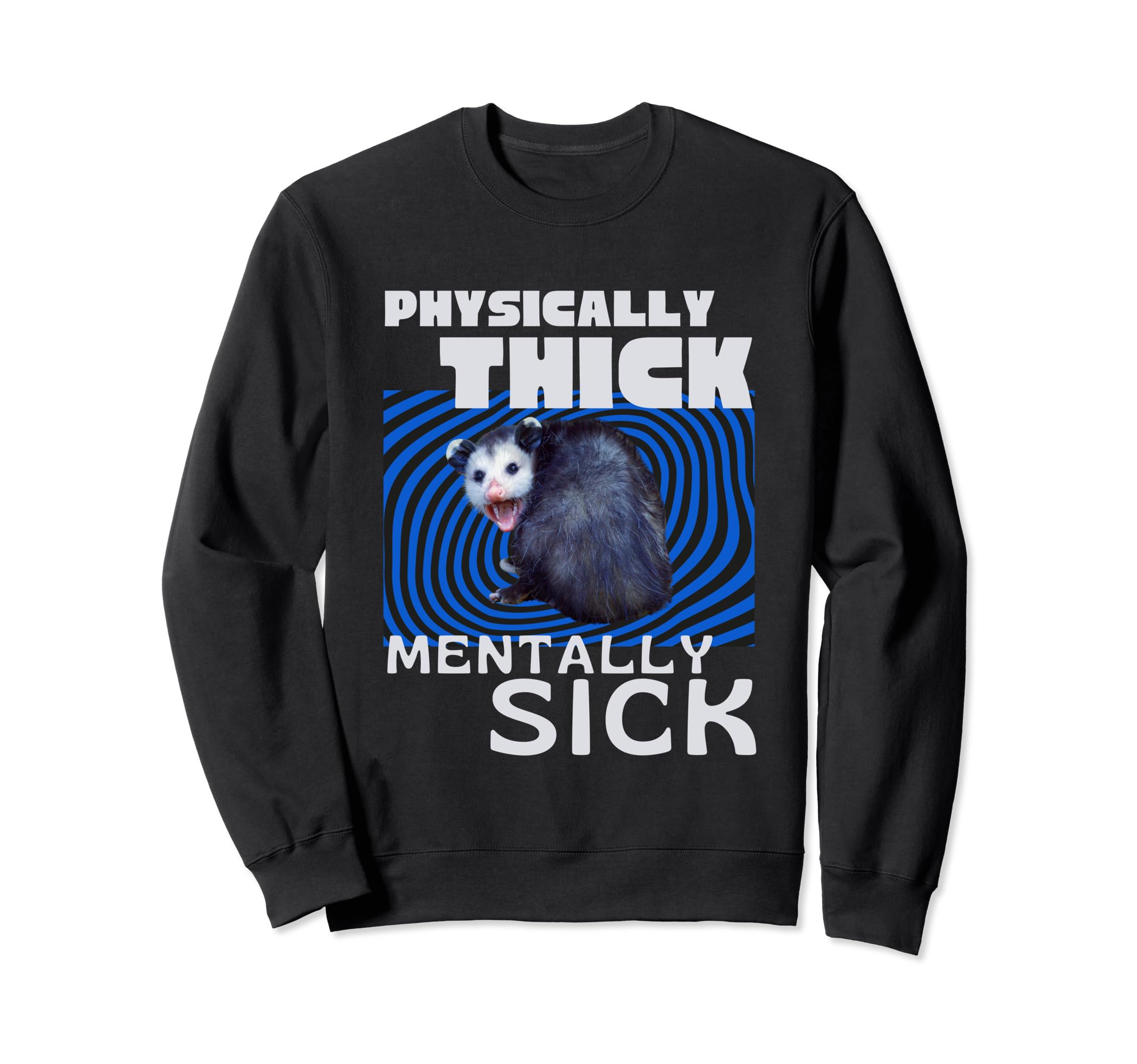 Physically Thick Mentally Sick Opossum Sweatshirt - Unique Graphic Unisex - T-Shirt, Sweatshirt, Hoodie