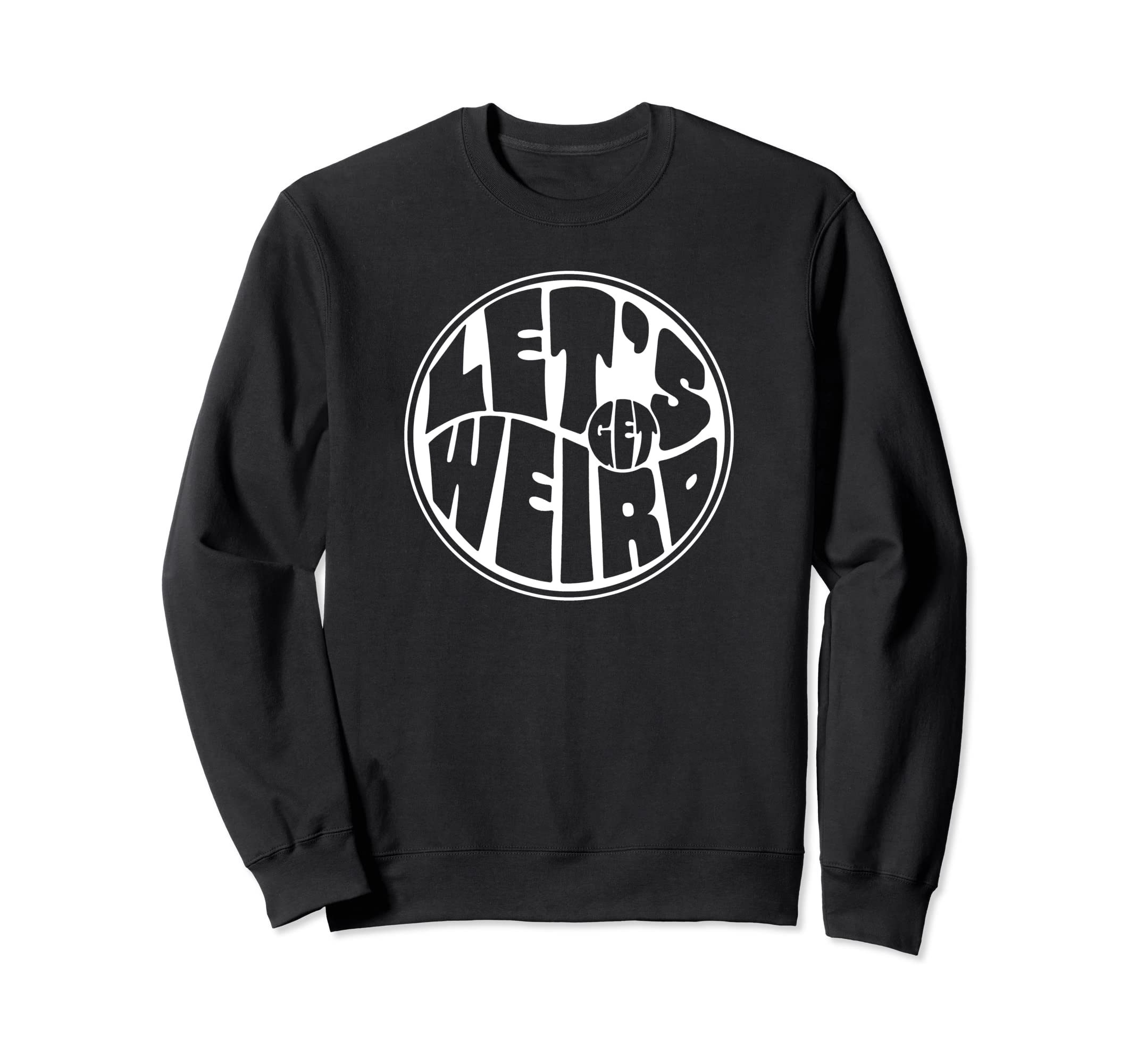 Lets Get Weird Funny 60S Typography Sweatshirt - Unique Graphic for Adults - T-Shirt, Sweatshirt, Hoodie