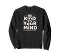 Be Kind To Your Mind Mental Health Sweatshirt - Graphic Print Unisex - T-Shirt, Sweatshirt, Hoodie