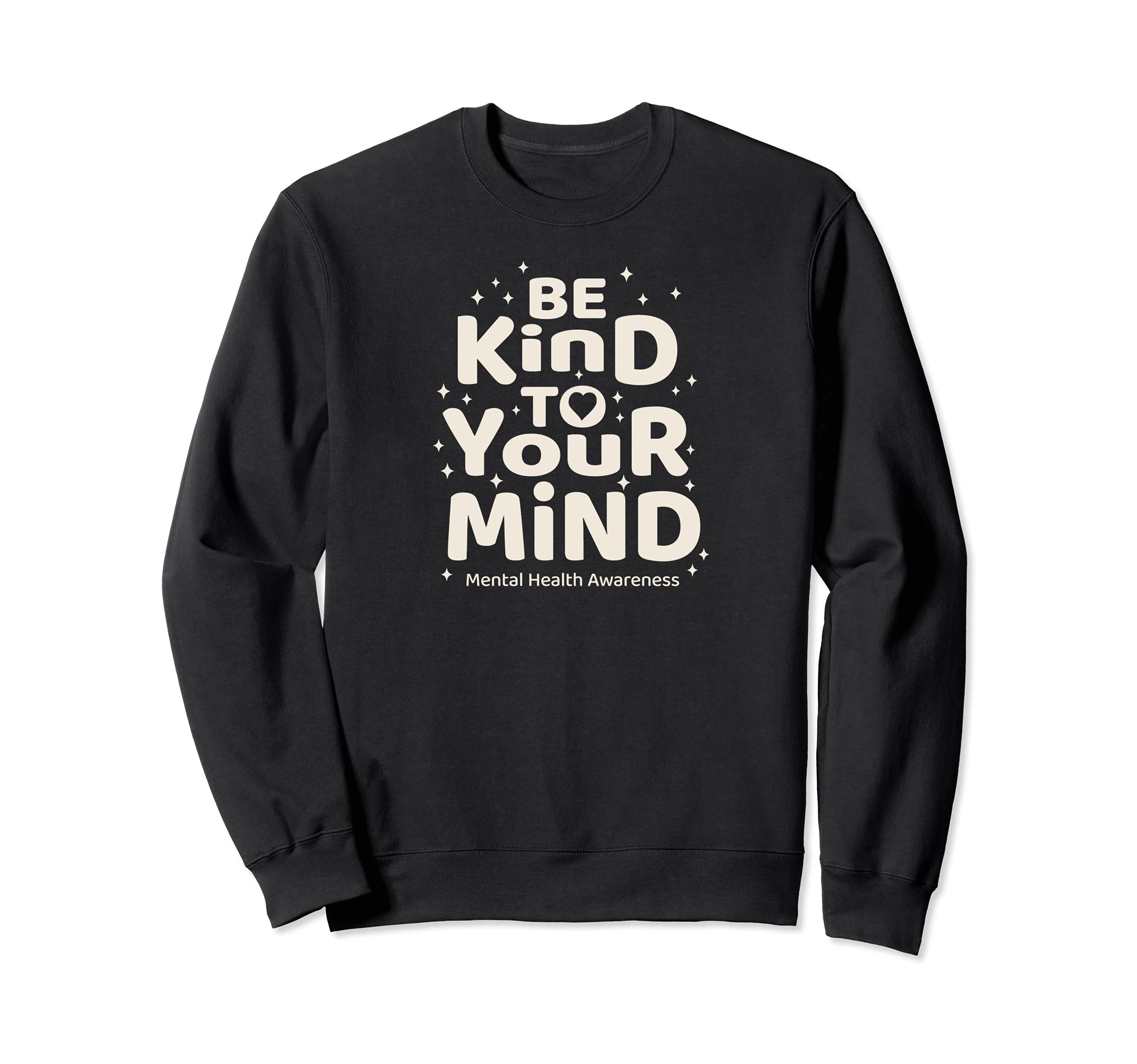 Be Kind To Your Mind Mental Health Sweatshirt - Graphic Print Unisex - T-Shirt, Sweatshirt, Hoodie