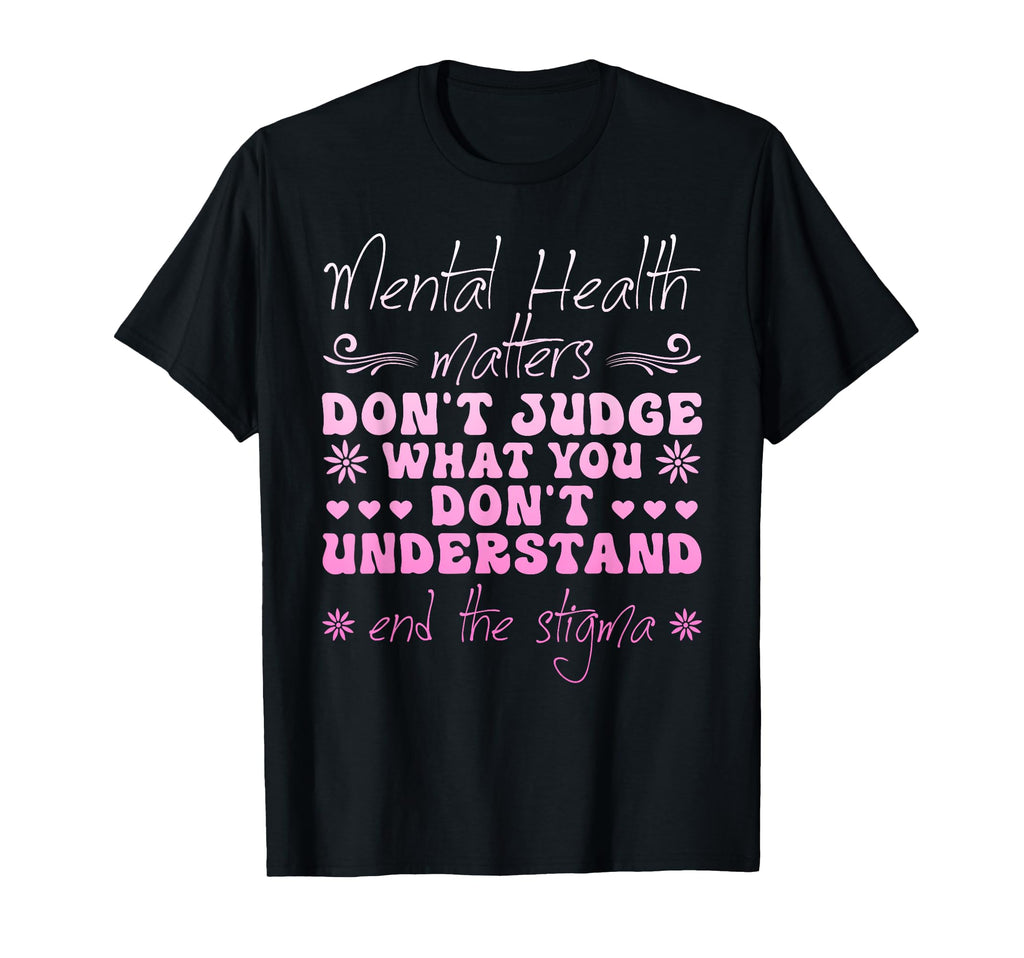 Mental Health Matters Dont Judge T-Shirt - Custom Art Print for Adults - T-Shirt, Sweatshirt, Hoodie