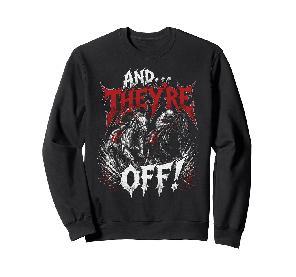 And Theyre Off Horse Racing Metal Sweatshirt - Custom Art Print Unisex - T-Shirt, Sweatshirt, Hoodie