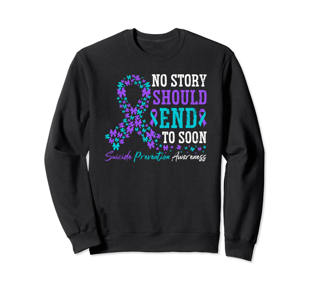 Suicide Prevention No Story Should End Sweatshirt - Trendy Graphic Unisex - T-Shirt, Sweatshirt, Hoodie