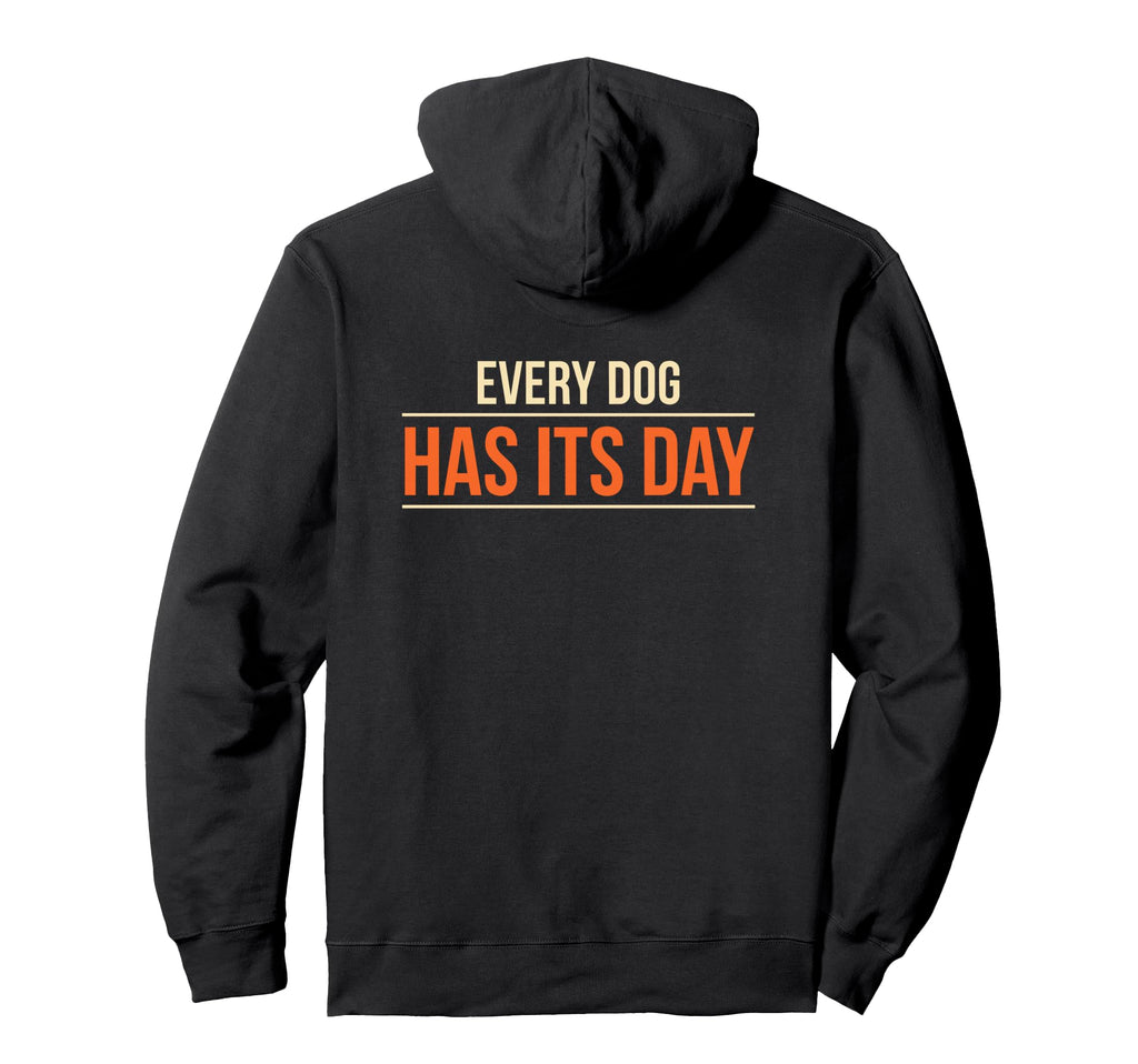 Every Dog Has Its Day Typography Hoodie - Streetwear Style Unisex - T-Shirt, Sweatshirt, Hoodie