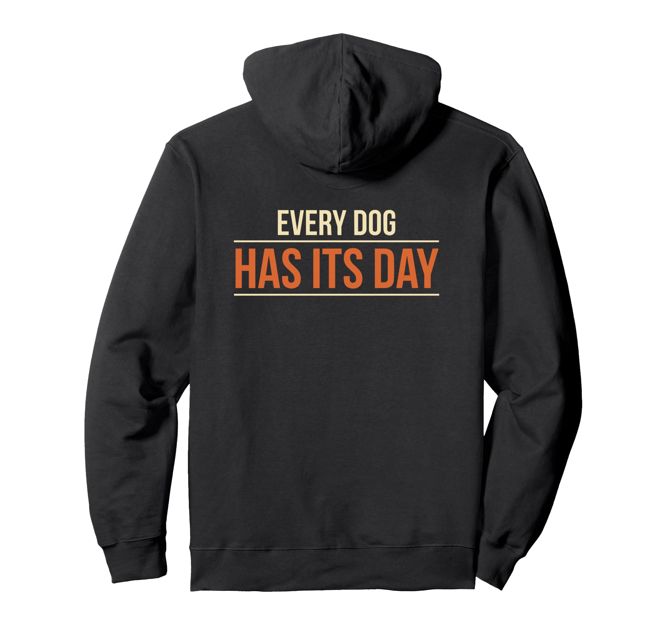 Every Dog Has Its Day Typography Hoodie - Streetwear Style Unisex - T-Shirt, Sweatshirt, Hoodie