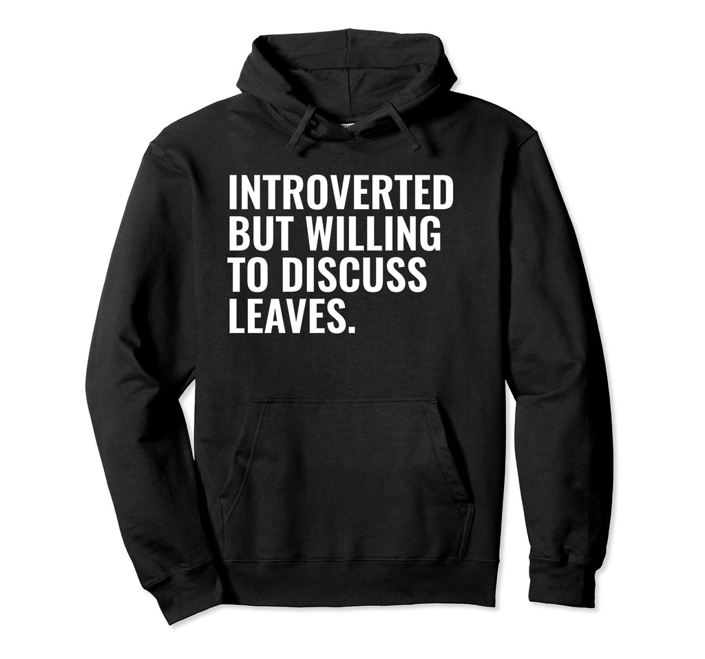 Introverted But Willing Leaves Funny Hoodie - Casual Everyday Wear Unisex - T-Shirt, Sweatshirt, Hoodie