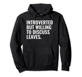 Introverted But Willing Leaves Funny Hoodie - Casual Everyday Wear Unisex - T-Shirt, Sweatshirt, Hoodie
