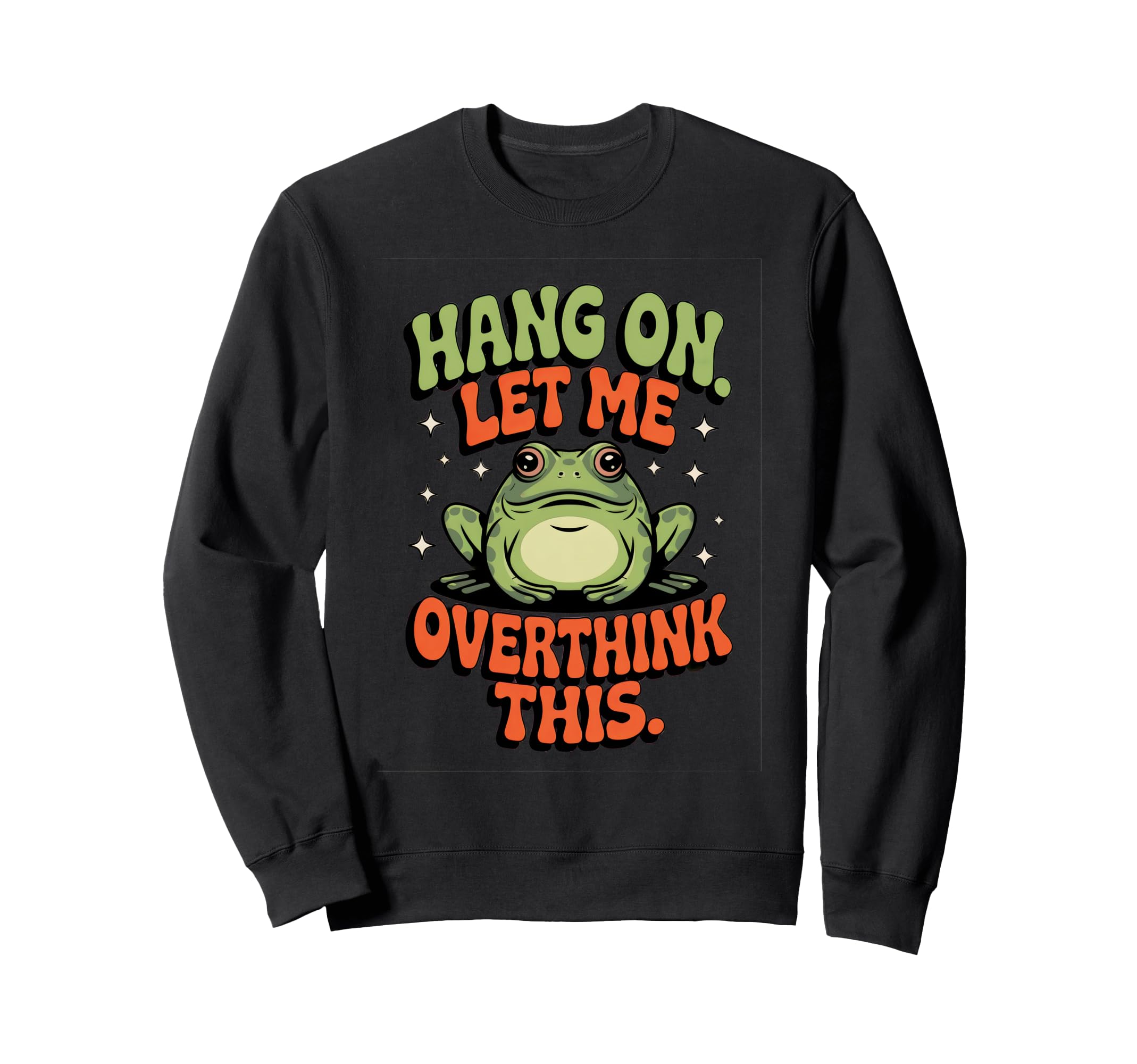 Hang Let Me Overthink This Funny Sweatshirt - Unique Graphic for Adults - T-Shirt, Sweatshirt, Hoodie