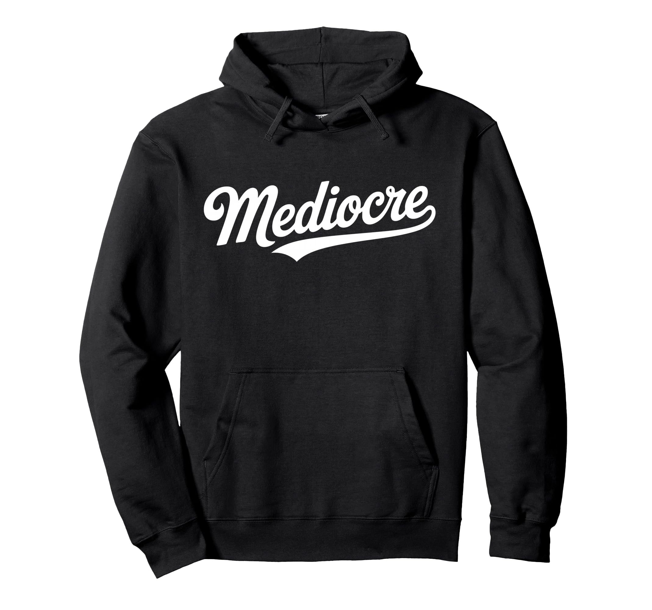Word Mediocre Typography Bold Ironic Script Hoodie - Trendy Graphic Unisex - T-Shirt, Sweatshirt, Hoodie
