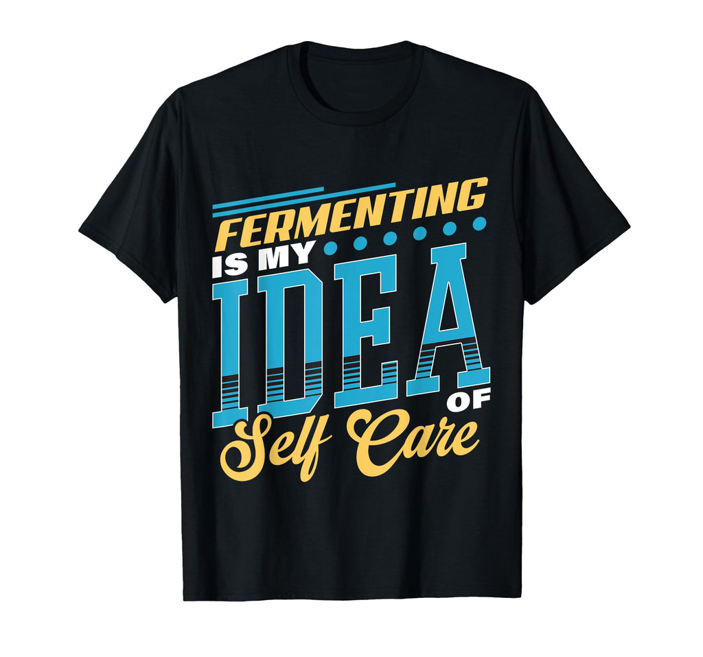Fermenting Is My Self Care T-Shirt - Trendy Graphic for Adults - T-Shirt, Sweatshirt, Hoodie