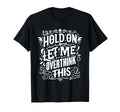 Overthinker Funny Overthink T-Shirt - Streetwear Style Unisex - T-Shirt, Sweatshirt, Hoodie