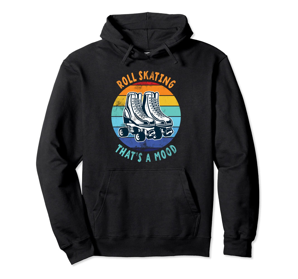 Roll Skating Thats Mood Roll Skate Hoodie - Streetwear Style for Adults - T-Shirt, Sweatshirt, Hoodie