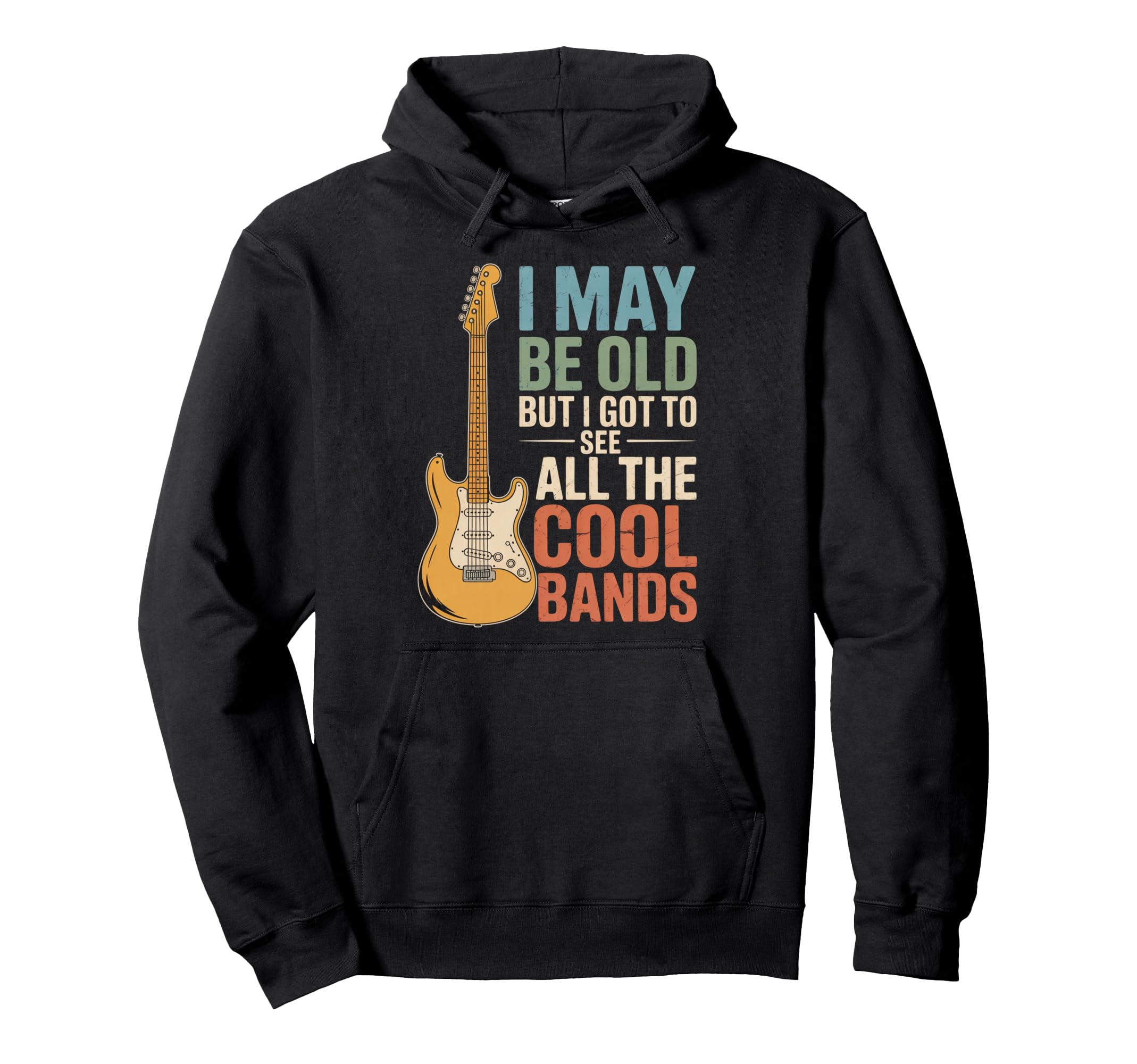 I May Be Old But I Got To See All Bands Hoodie - Unique Graphic Men Women - T-Shirt, Sweatshirt, Hoodie