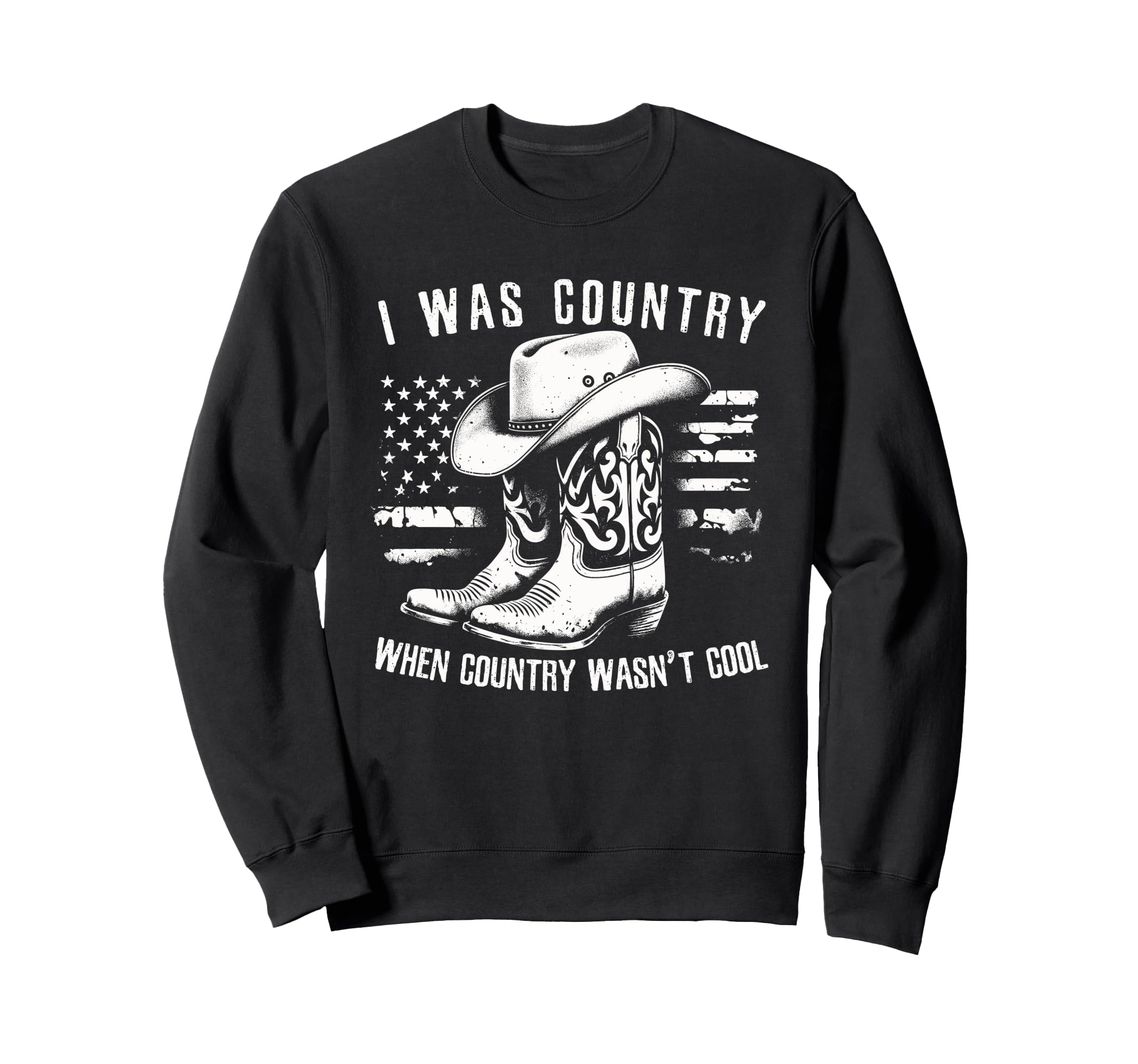 I Was Country When Country Wasnt Cowboy Sweatshirt - Unique Graphic Unisex - T-Shirt, Sweatshirt, Hoodie