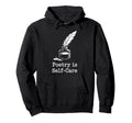 Quill Poetry Is Self Care Aesthetic Hoodie - Minimalist Print Men Women - T-Shirt, Sweatshirt, Hoodie