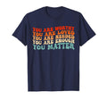 You Matter Kindness Be Kind T-Shirt - Casual Everyday Wear Men Women - T-Shirt, Sweatshirt, Hoodie