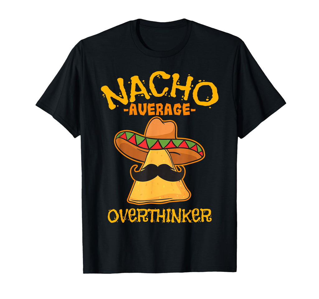 Nacho Average Overthinker T-Shirt - Streetwear Style for Adults - T-Shirt, Sweatshirt, Hoodie