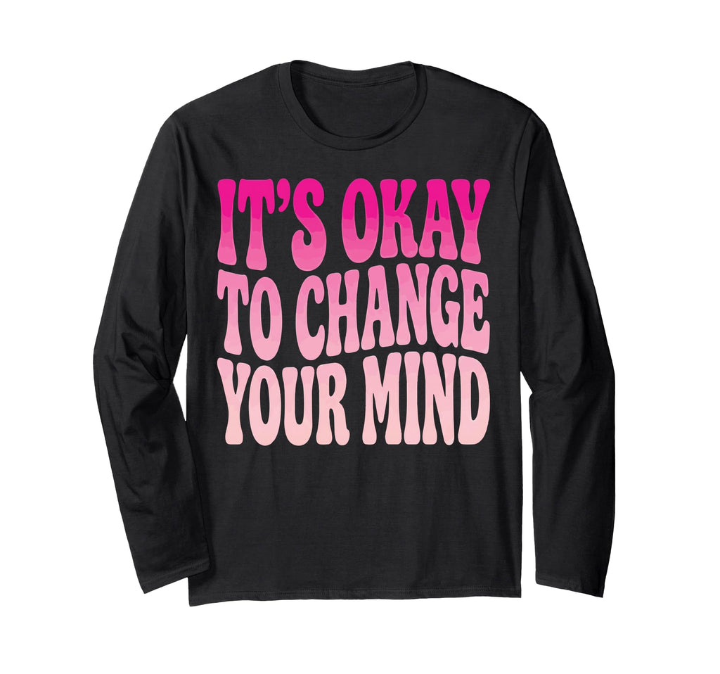 Its Okay To Change Your Mind T-Shirt - Aesthetic Graphic Unisex - T-Shirt, Sweatshirt, Hoodie