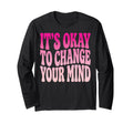 Its Okay To Change Your Mind T-Shirt - Aesthetic Graphic Unisex - T-Shirt, Sweatshirt, Hoodie