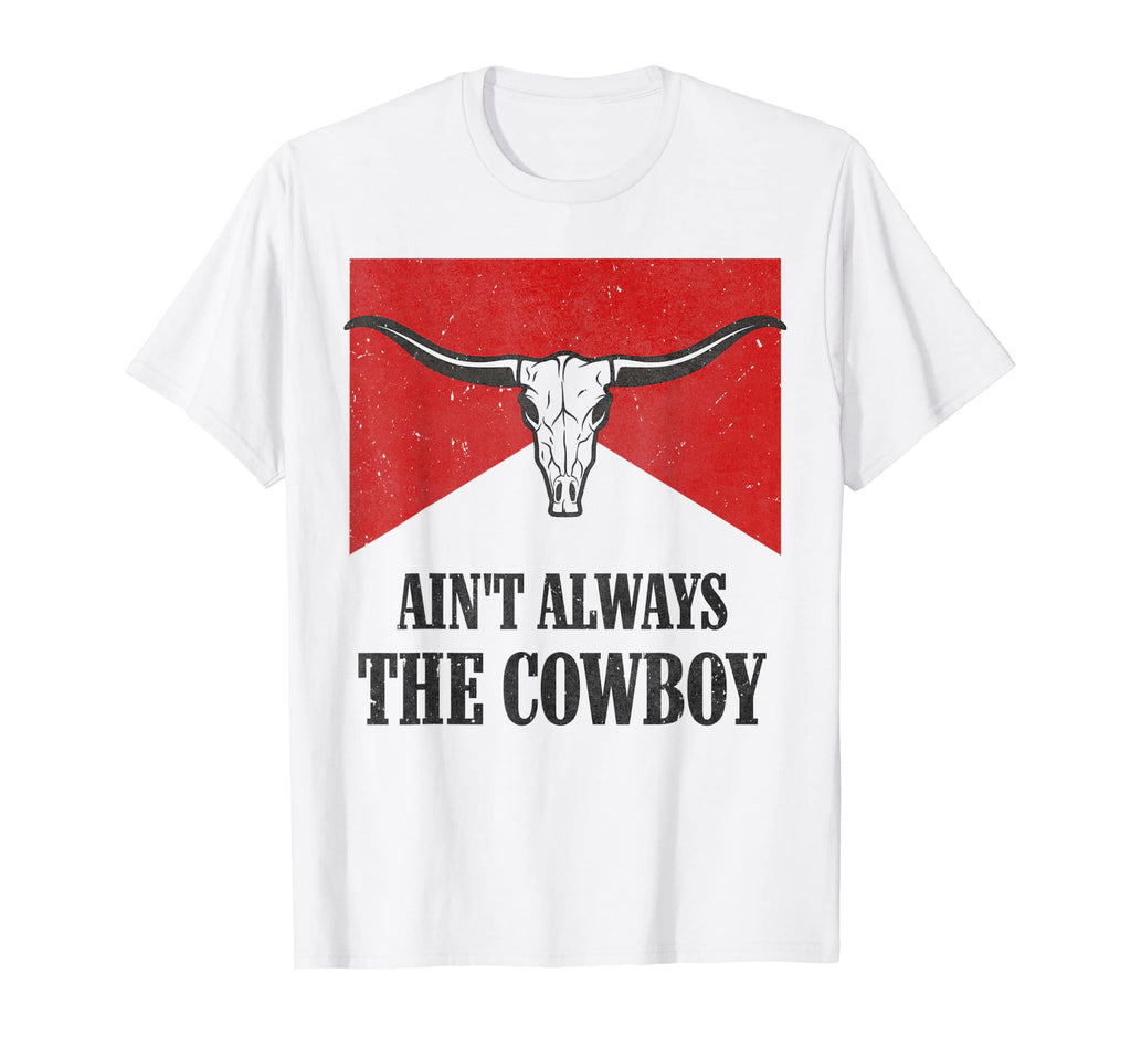 Aint Always Cowboy Western Rodeo Country T-Shirt - Trendy Graphic Unisex - T-Shirt, Sweatshirt, Hoodie