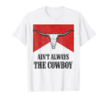 Aint Always Cowboy Western Rodeo Country T-Shirt - Trendy Graphic Unisex - T-Shirt, Sweatshirt, Hoodie