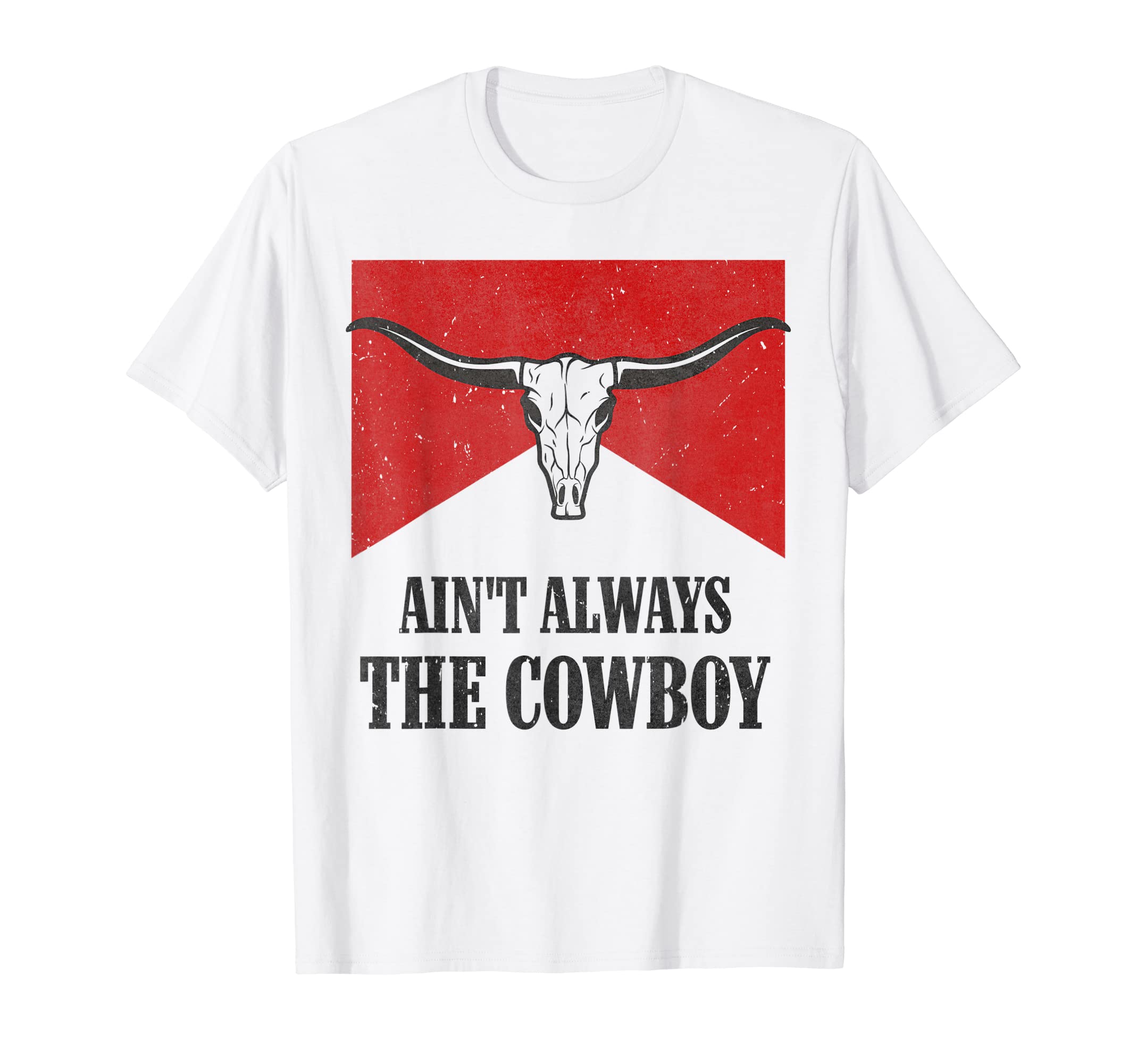 Aint Always Cowboy Western Rodeo Country T-Shirt - Trendy Graphic Unisex - T-Shirt, Sweatshirt, Hoodie