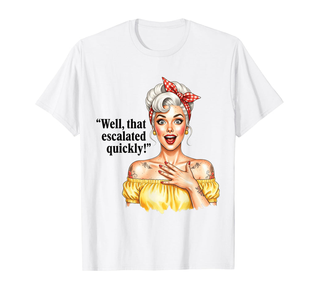 Well That Escalated Quickly Pinup T-Shirt - Custom Art Print for Adults - T-Shirt, Sweatshirt, Hoodie