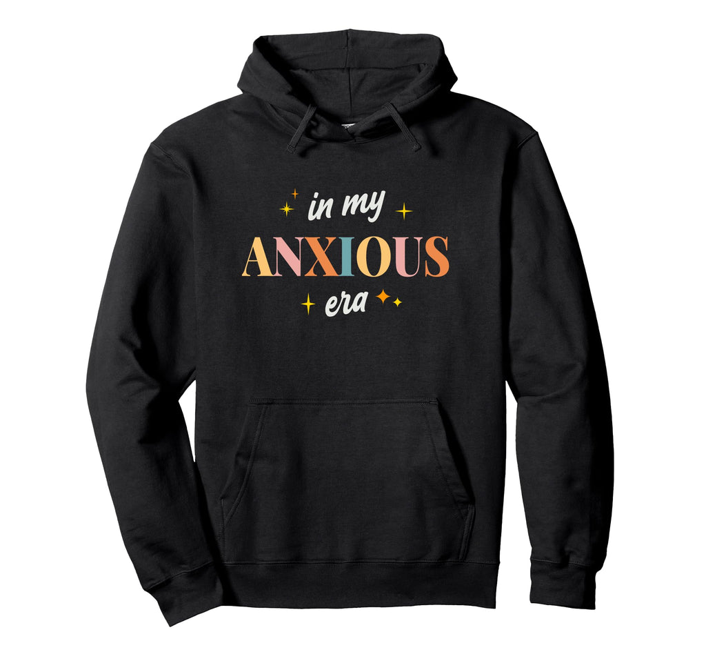 My Anxious Era Self Care Anxiety Support Hoodie - Unique Graphic Unisex - T-Shirt, Sweatshirt, Hoodie