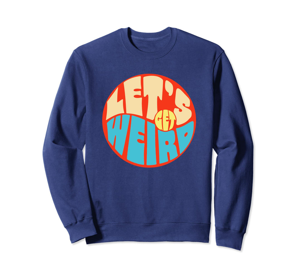 Lets Get Weird Funny 60S Typography Sweatshirt - Trendy Graphic for Adults - T-Shirt, Sweatshirt, Hoodie