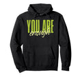 You Are Enough Mental Health Awareness Hoodie - Graphic Print Unisex - T-Shirt, Sweatshirt, Hoodie