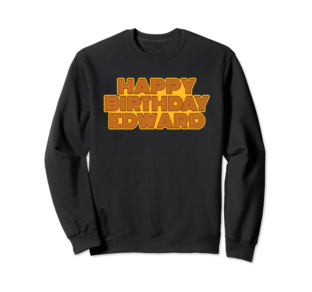 Happy Birthday Edward Personalized Sweatshirt - Graphic Print for Adults - T-Shirt, Sweatshirt, Hoodie