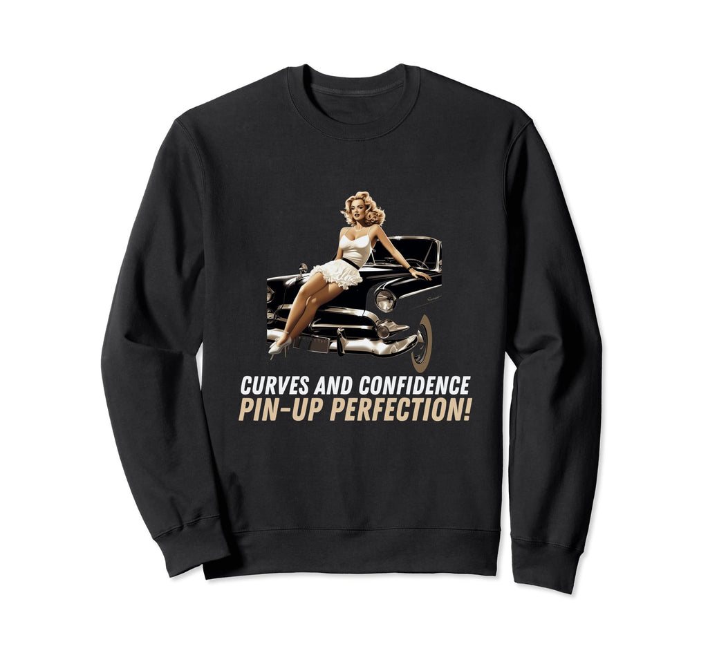 Pin Up Old Car Curves And Confidence Sweatshirt - Aesthetic Graphic Unisex - T-Shirt, Sweatshirt, Hoodie
