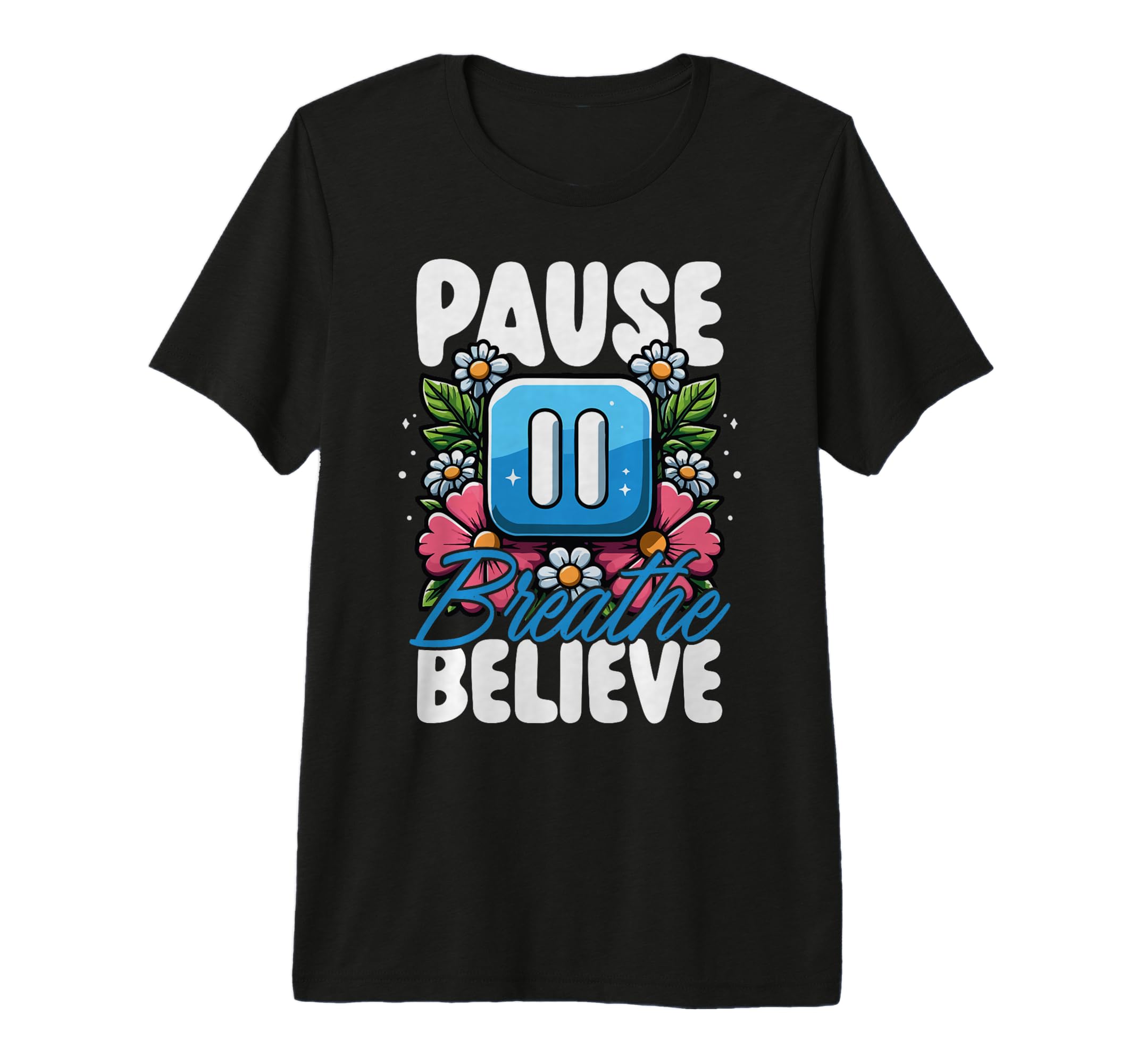 Pause Breathe Believe Floral Mindfulness T-Shirt - Graphic Print Men Women - T-Shirt, Sweatshirt, Hoodie