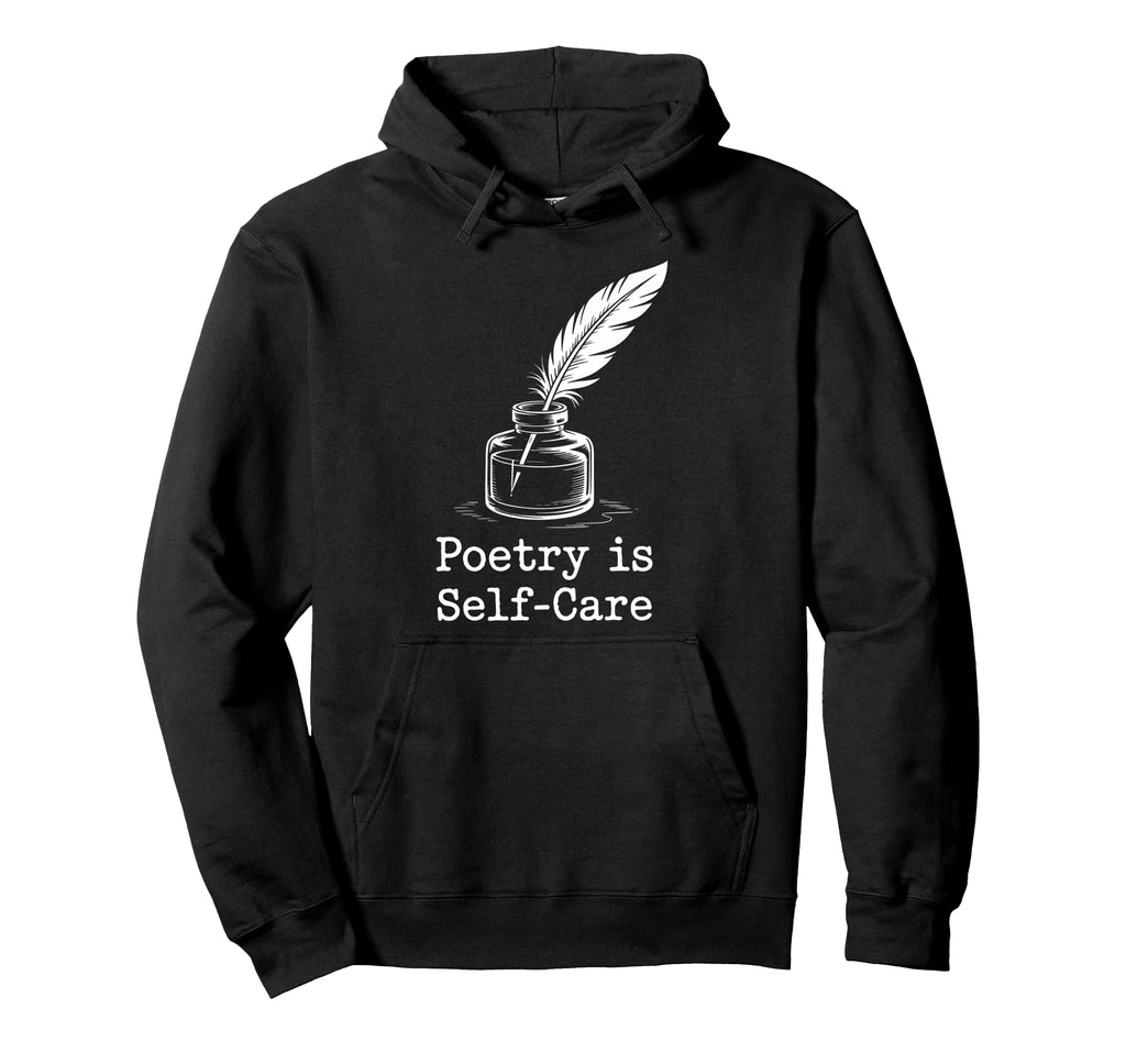 Quill Poetry Is Self Care Aesthetic Hoodie - Streetwear Style for Adults - T-Shirt, Sweatshirt, Hoodie
