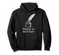 Quill Poetry Is Self Care Aesthetic Hoodie - Streetwear Style for Adults - T-Shirt, Sweatshirt, Hoodie