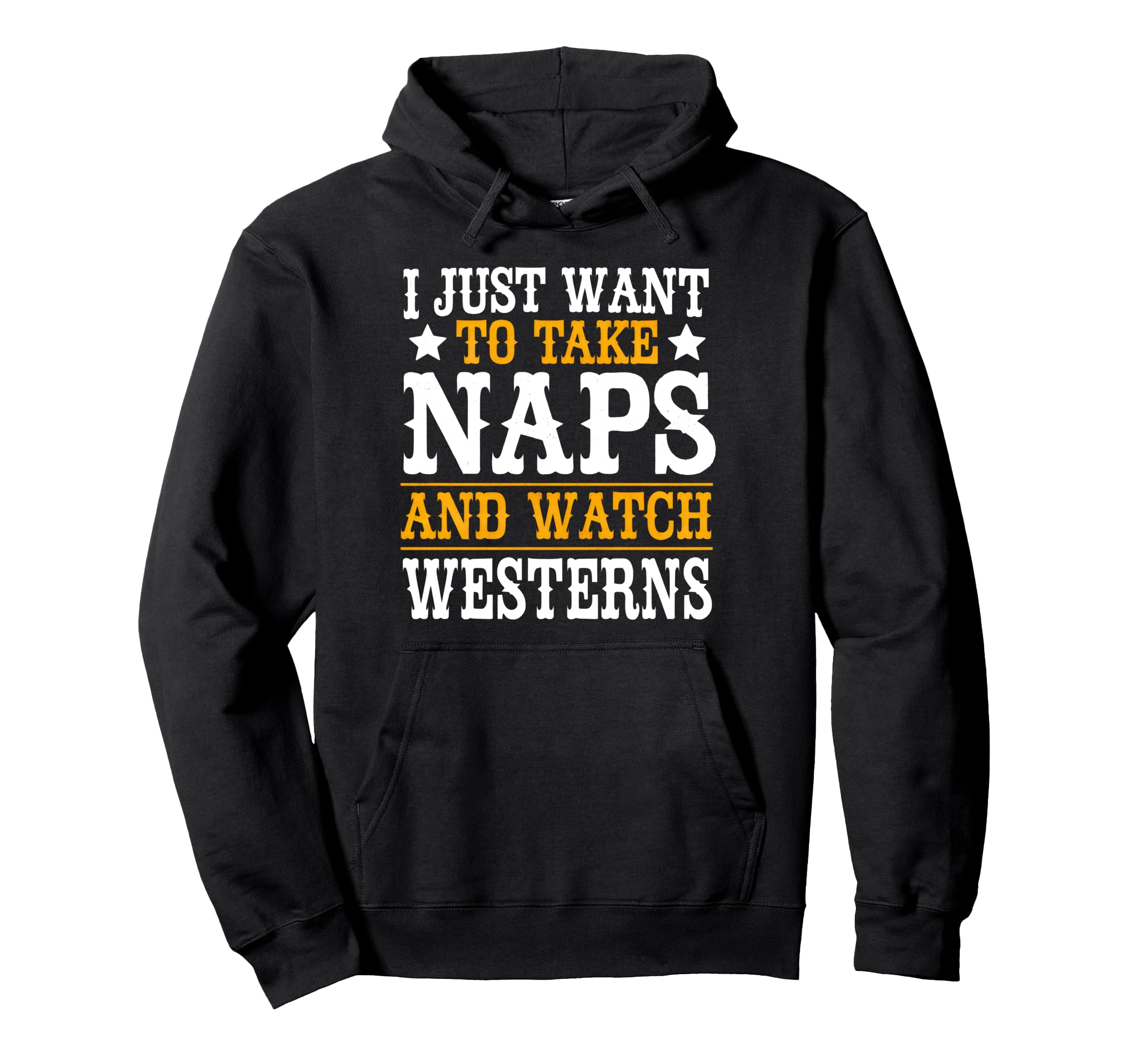 I Just Want To Take Naps And Watch Westerns Hoodie - Trendy Graphic Unisex - T-Shirt, Sweatshirt, Hoodie