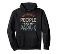 My Favorite People Call Me Papa K Fathers Hoodie - Streetwear Style Unisex - T-Shirt, Sweatshirt, Hoodie
