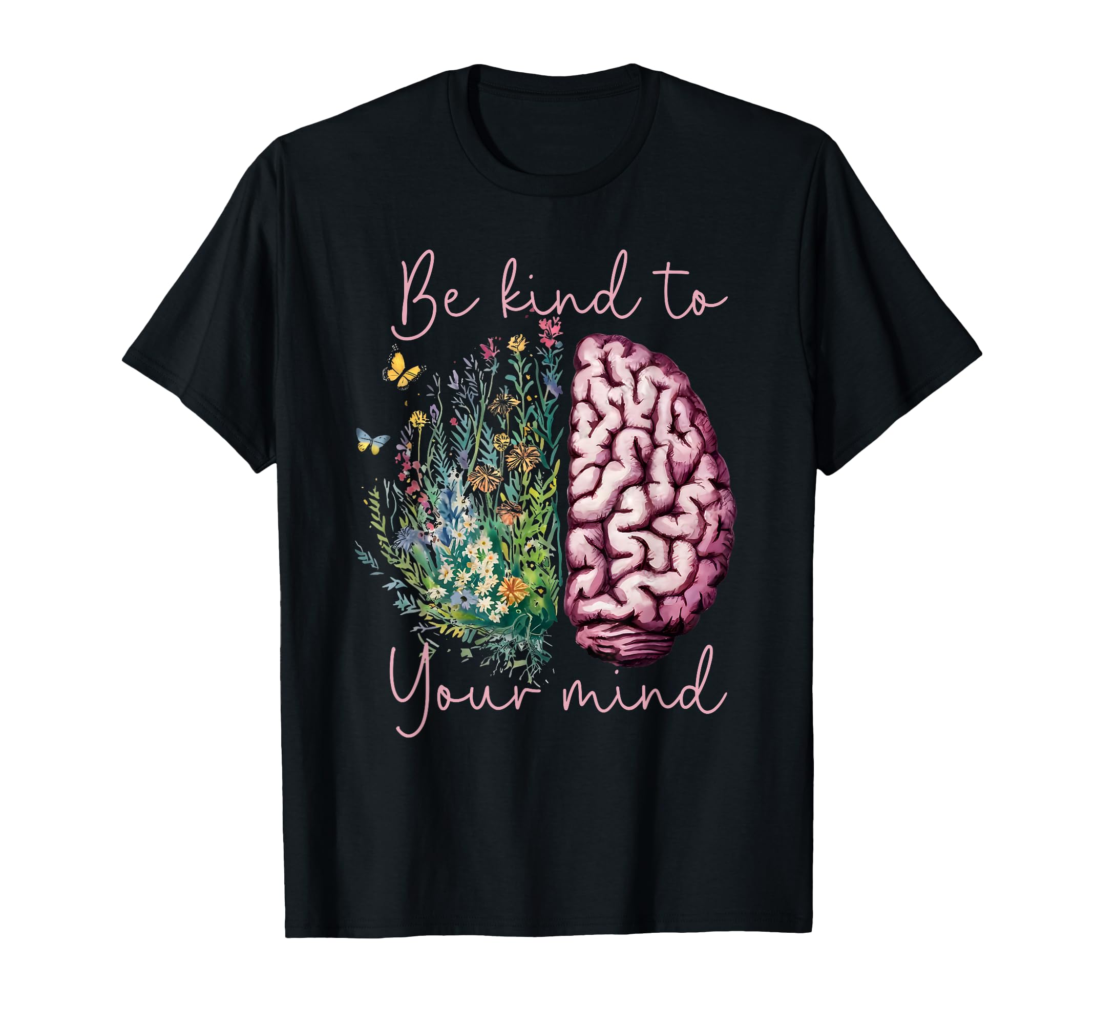 Be Kind To Your Mind Mental Health T-Shirt - Graphic Print Men Women - T-Shirt, Sweatshirt, Hoodie