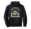 You Had Me Vinyl Records Vinyls Record Hoodie - Graphic Print Men Women - T-Shirt, Sweatshirt, Hoodie