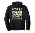 Its Good Day To Talk About Feelings Funny Hoodie - Graphic Print Unisex - T-Shirt, Sweatshirt, Hoodie