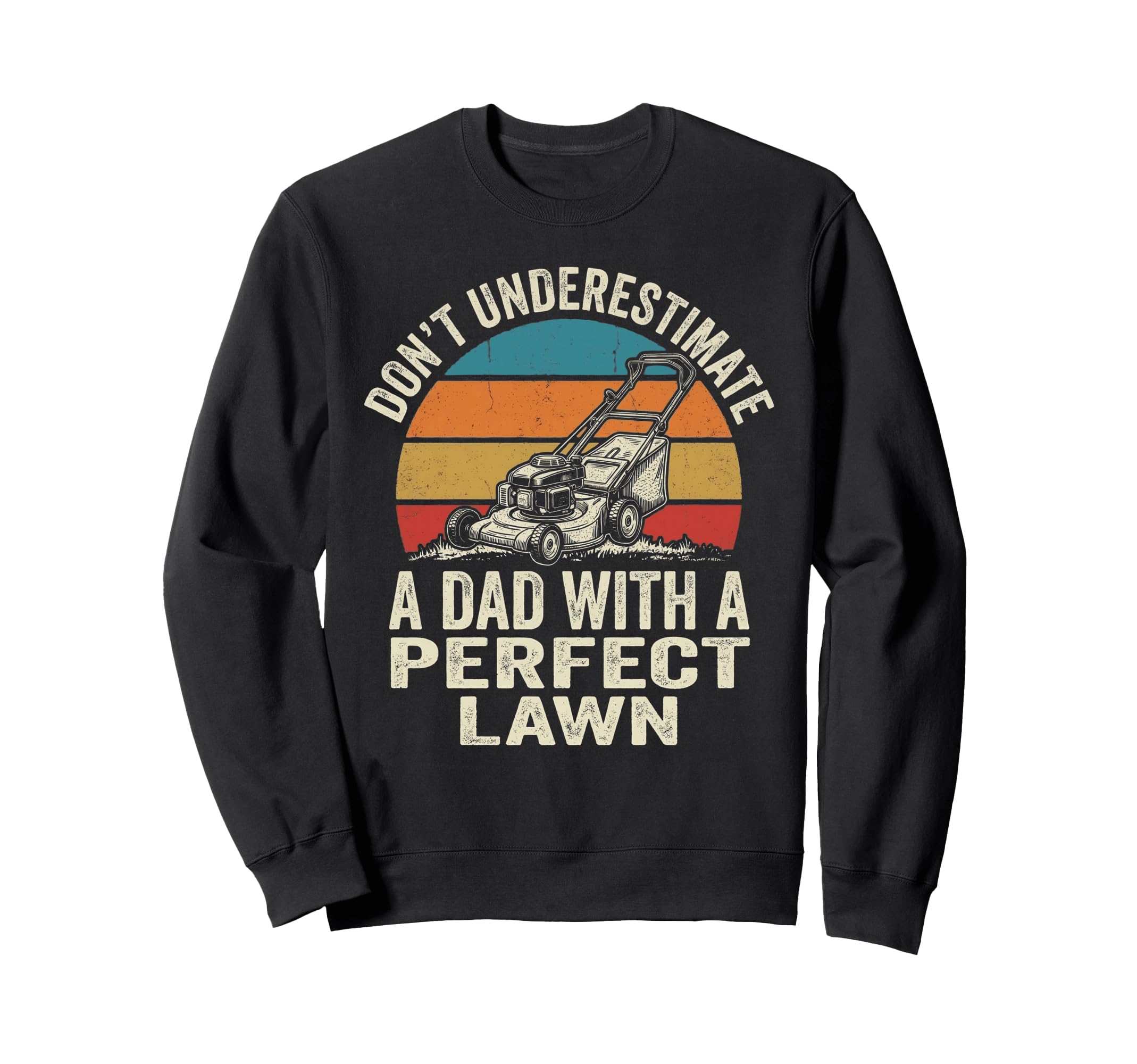 Dont Underestimate Dad Lawn Funny Sweatshirt - Minimalist Print Unisex - T-Shirt, Sweatshirt, Hoodie