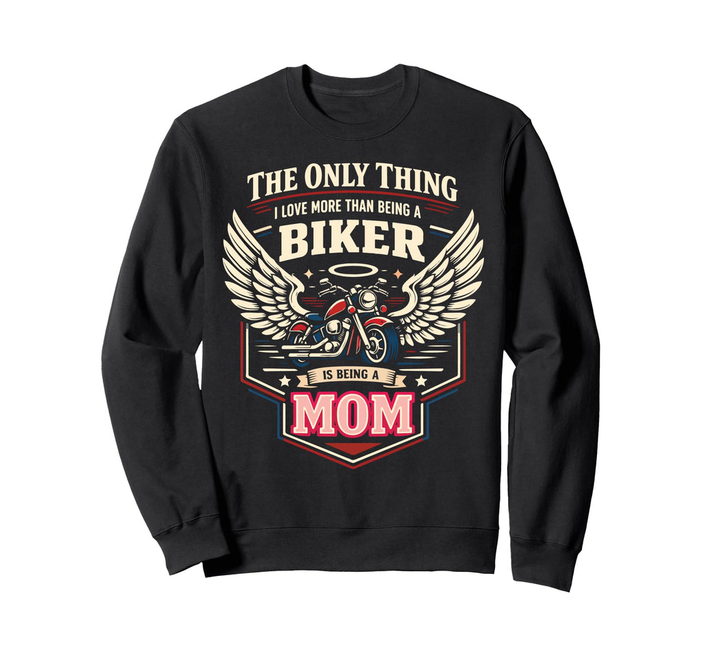 Motorcycle Biker Mom Only Thing I Sweatshirt - Novelty Apparel Men Women - T-Shirt, Sweatshirt, Hoodie