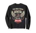 Motorcycle Biker Mom Only Thing I Sweatshirt - Novelty Apparel Men Women - T-Shirt, Sweatshirt, Hoodie
