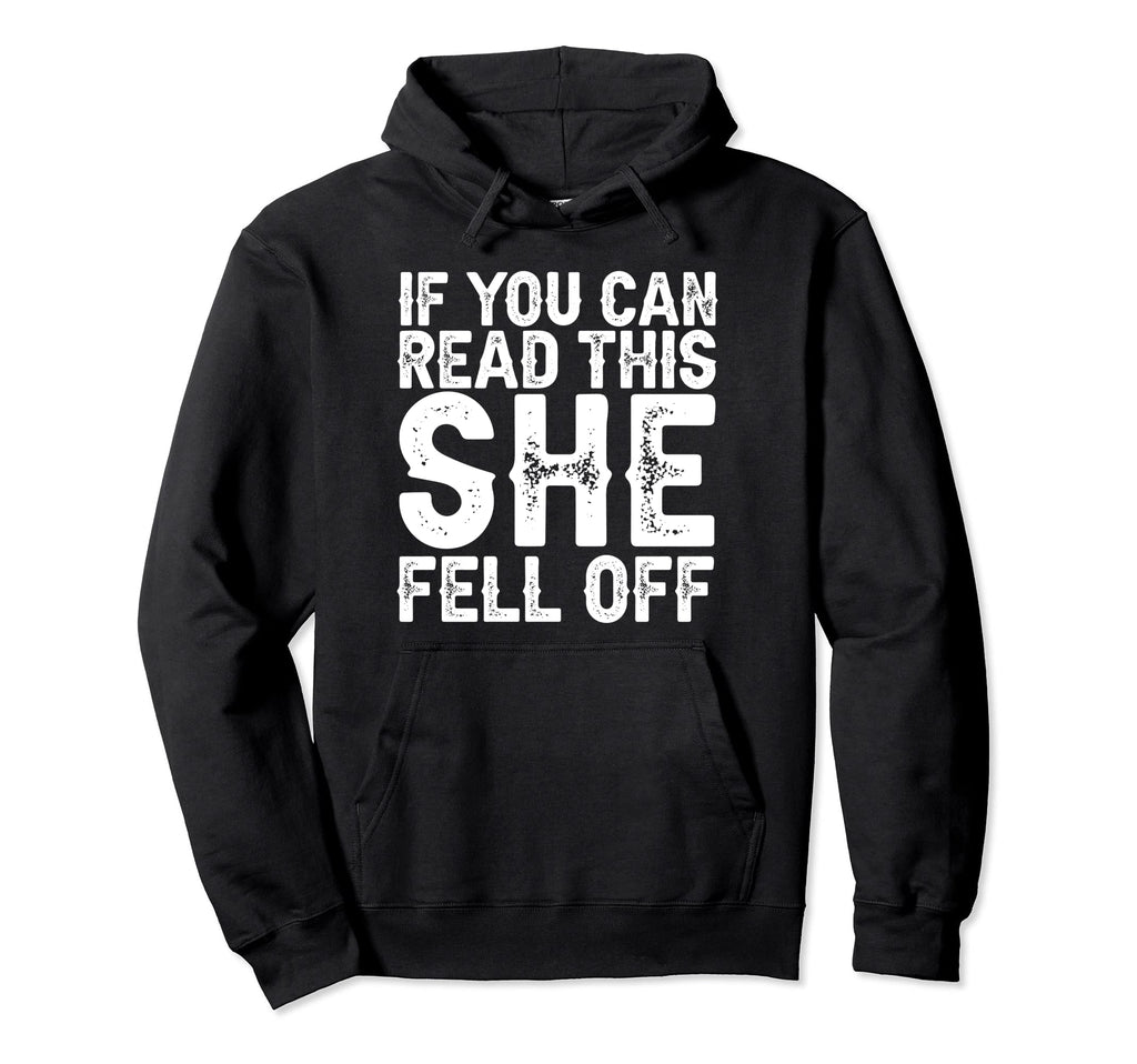 If You Can Read This She Fell Off Funny Hoodie - Graphic Print Unisex - T-Shirt, Sweatshirt, Hoodie