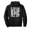 If You Can Read This She Fell Off Funny Hoodie - Graphic Print Unisex - T-Shirt, Sweatshirt, Hoodie