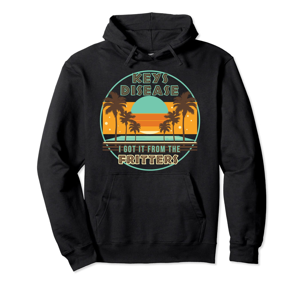 Funny Key West Keys Disease Got It Hoodie - Custom Art Print for Adults - T-Shirt, Sweatshirt, Hoodie