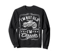 Im Not Old Im Funny Motorcycle Mens Sweatshirt - Trendy Graphic for Adults - T-Shirt, Sweatshirt, Hoodie